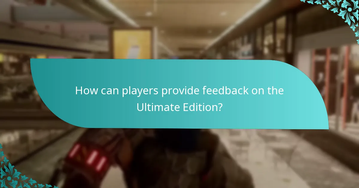 How can players provide feedback on the Ultimate Edition?