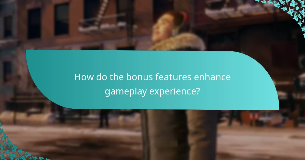 How do the bonus features enhance gameplay experience?