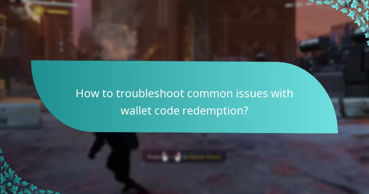 How to troubleshoot common issues with wallet code redemption?