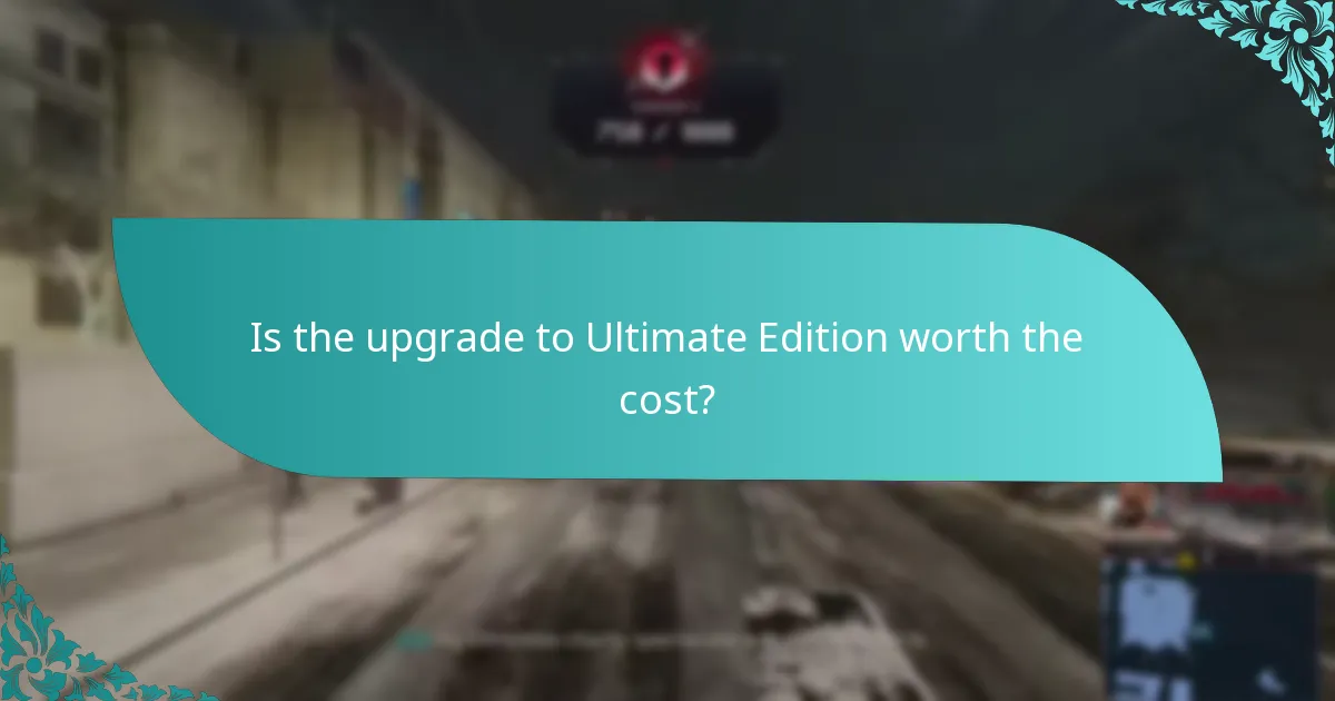 Is the upgrade to Ultimate Edition worth the cost?