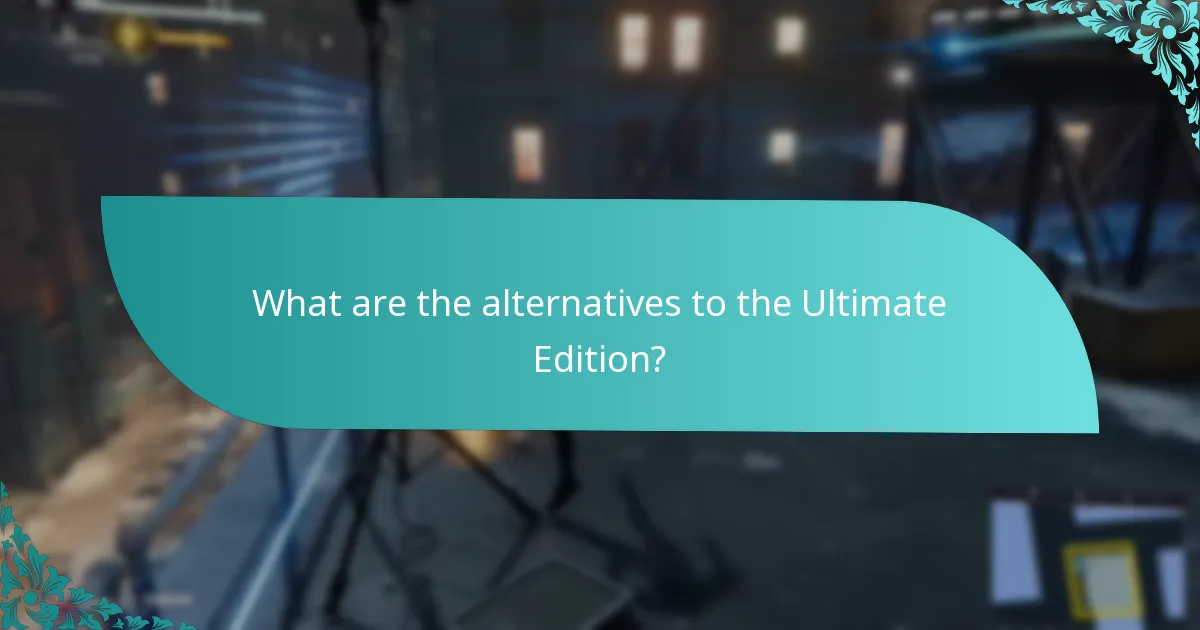 What are the alternatives to the Ultimate Edition?