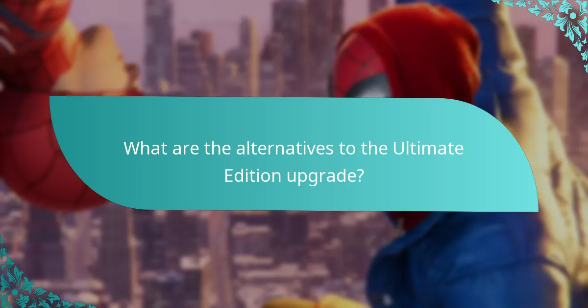 What are the alternatives to the Ultimate Edition upgrade?