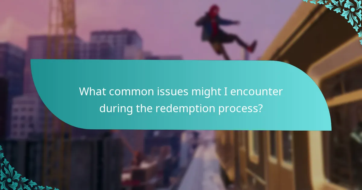 What common issues might I encounter during the redemption process?