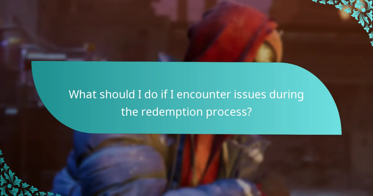 What should I do if I encounter issues during the redemption process?