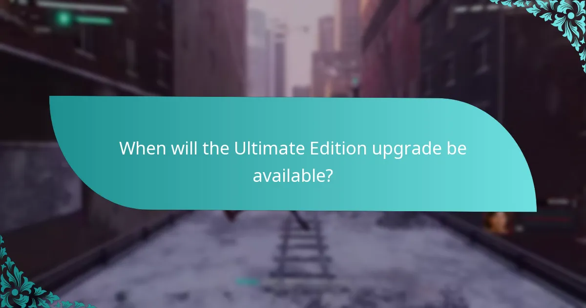 When will the Ultimate Edition upgrade be available?